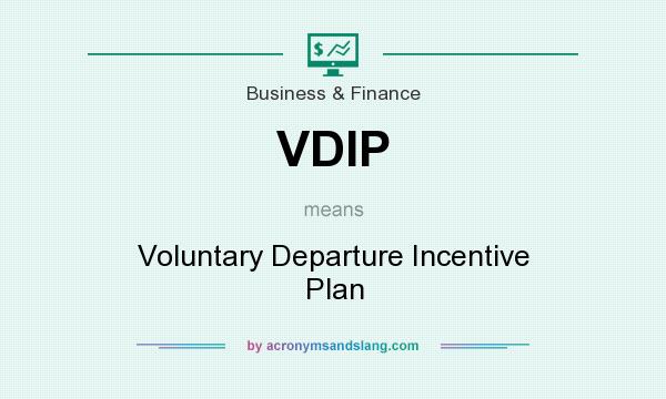 What does VDIP mean? It stands for Voluntary Departure Incentive Plan