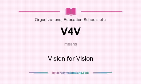 What does V4V mean? It stands for Vision for Vision