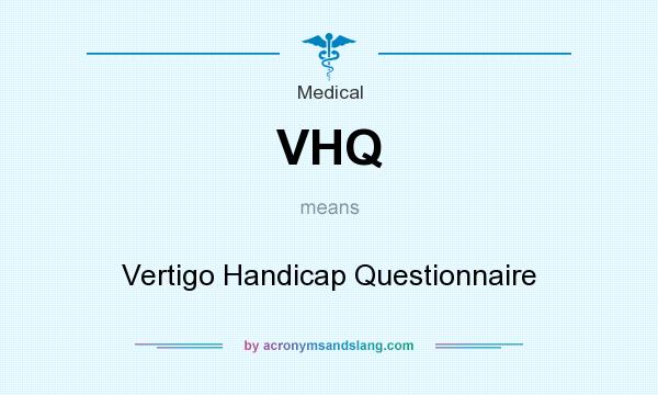 What does VHQ mean? It stands for Vertigo Handicap Questionnaire