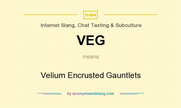 What does VEG mean? It stands for Velium Encrusted Gauntlets
