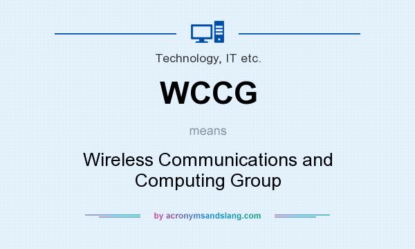What does WCCG mean? It stands for Wireless Communications and Computing Group