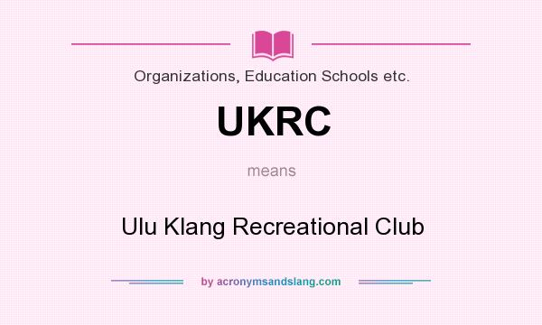 What does UKRC mean? It stands for Ulu Klang Recreational Club