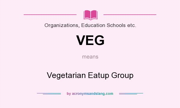 What does VEG mean? It stands for Vegetarian Eatup Group