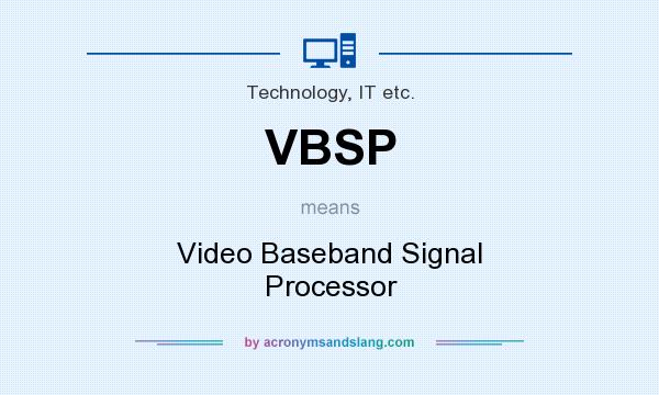What does VBSP mean? It stands for Video Baseband Signal Processor
