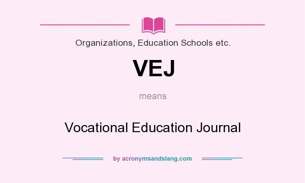 What does VEJ mean? It stands for Vocational Education Journal