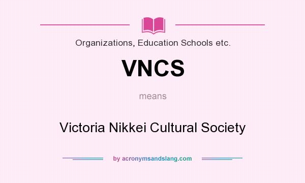 What does VNCS mean? It stands for Victoria Nikkei Cultural Society