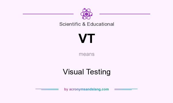 What does VT mean? It stands for Visual Testing