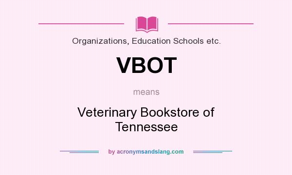 What does VBOT mean? It stands for Veterinary Bookstore of Tennessee