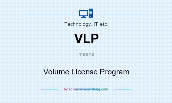 What does VLP mean? It stands for Volume License Program