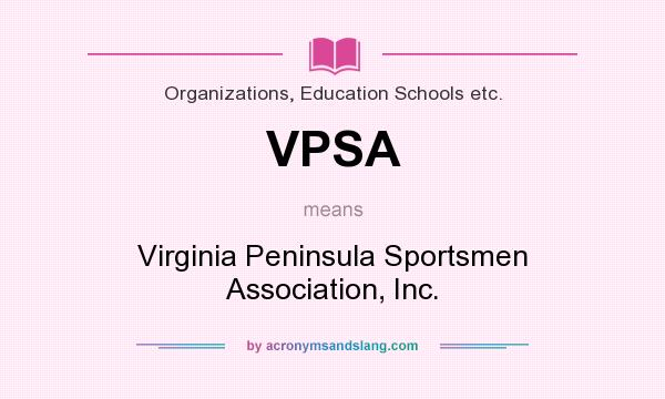 What does VPSA mean? It stands for Virginia Peninsula Sportsmen Association, Inc.