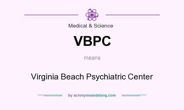 What does VBPC mean? It stands for Virginia Beach Psychiatric Center