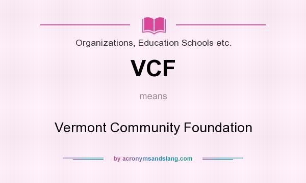 What does VCF mean? It stands for Vermont Community Foundation