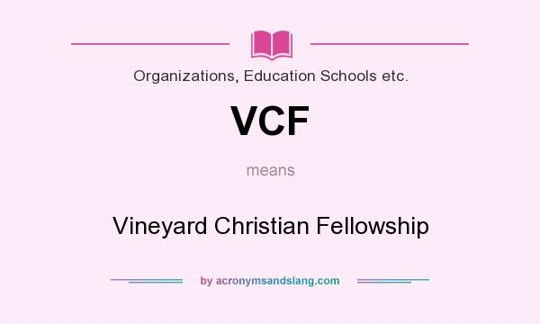 What does VCF mean? It stands for Vineyard Christian Fellowship