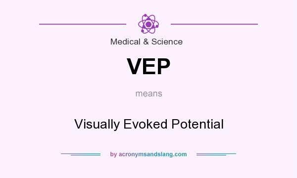 What does VEP mean? It stands for Visually Evoked Potential