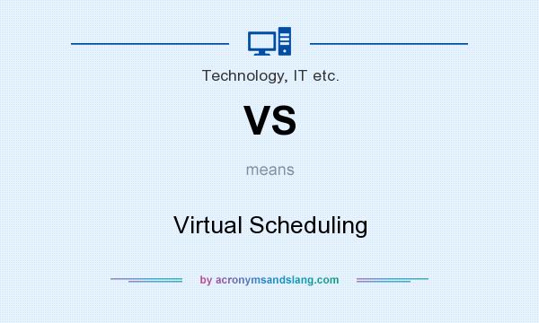 What does VS mean? It stands for Virtual Scheduling