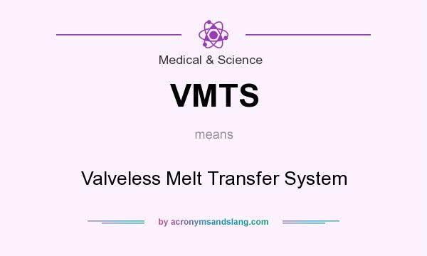 What does VMTS mean? It stands for Valveless Melt Transfer System
