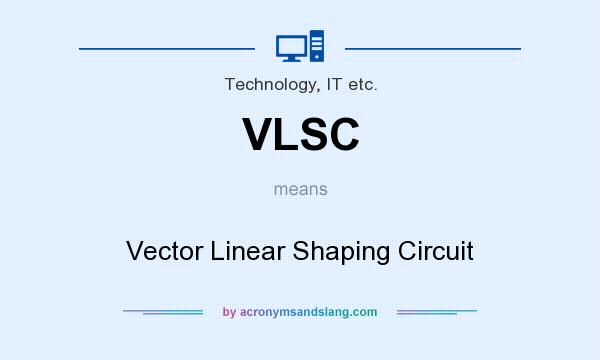 What does VLSC mean? It stands for Vector Linear Shaping Circuit
