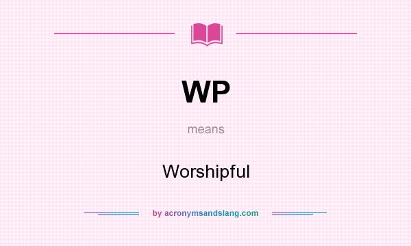 What does WP mean? It stands for Worshipful
