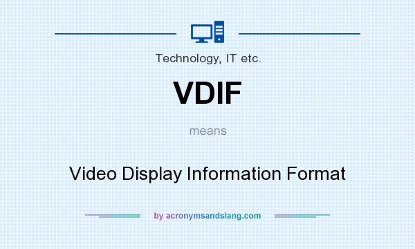 What does VDIF mean? It stands for Video Display Information Format