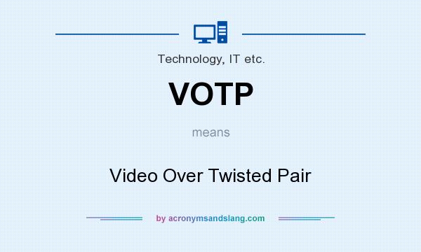 What does VOTP mean? It stands for Video Over Twisted Pair