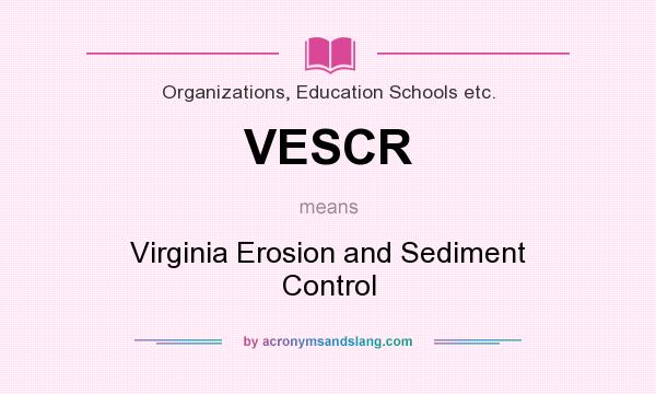 What does VESCR mean? It stands for Virginia Erosion and Sediment Control