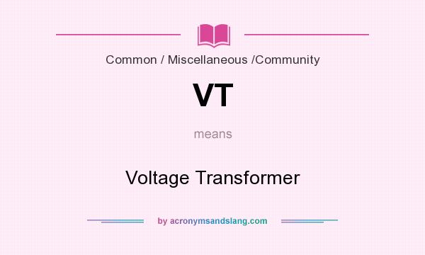 What does VT mean? It stands for Voltage Transformer