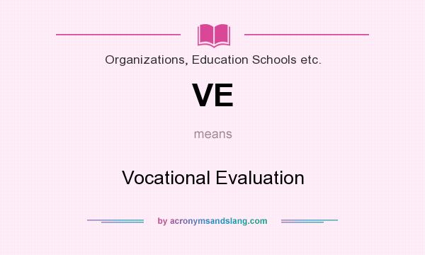What does VE mean? It stands for Vocational Evaluation