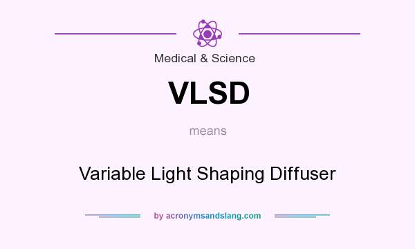 What does VLSD mean? It stands for Variable Light Shaping Diffuser