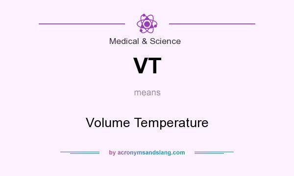 What does VT mean? It stands for Volume Temperature