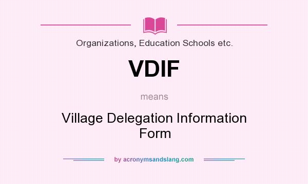 What does VDIF mean? It stands for Village Delegation Information Form