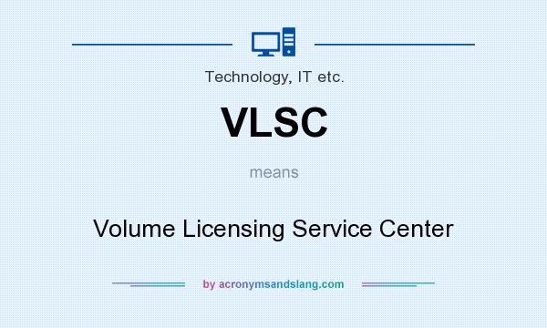 What does VLSC mean? It stands for Volume Licensing Service Center