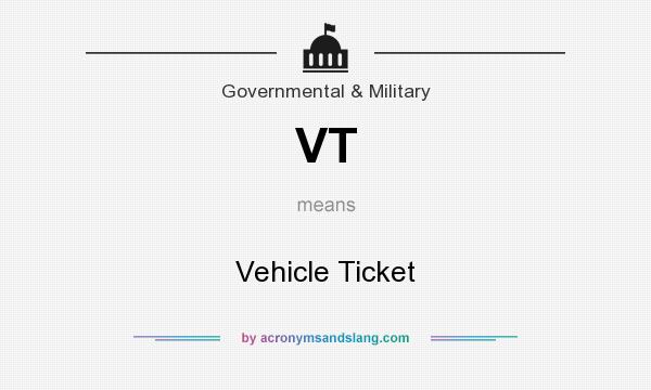 What does VT mean? It stands for Vehicle Ticket