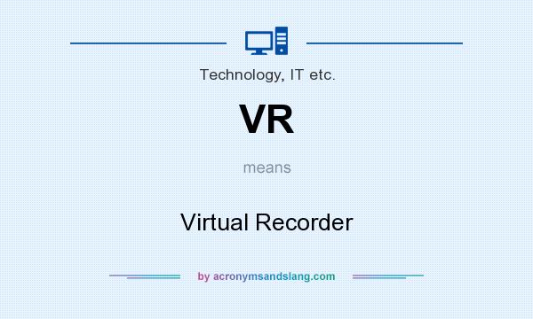 What does VR mean? It stands for Virtual Recorder
