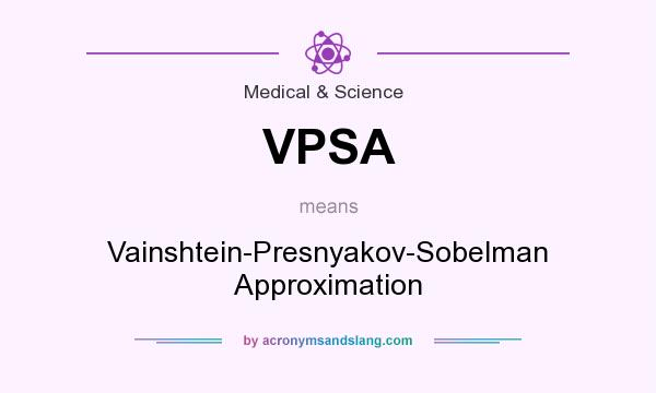 What does VPSA mean? It stands for Vainshtein-Presnyakov-Sobelman Approximation