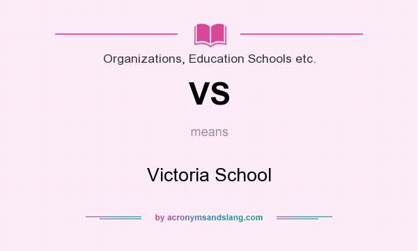 What does VS mean? It stands for Victoria School