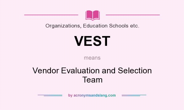 What does VEST mean? It stands for Vendor Evaluation and Selection Team