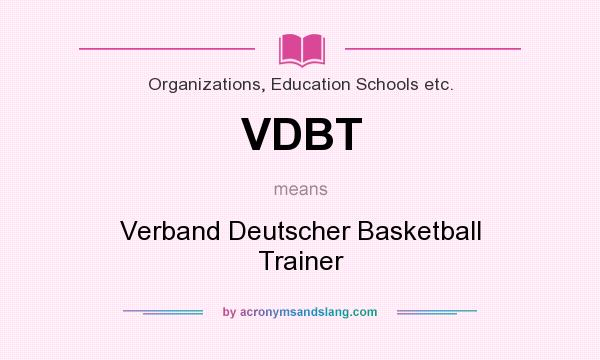 What does VDBT mean? It stands for Verband Deutscher Basketball Trainer