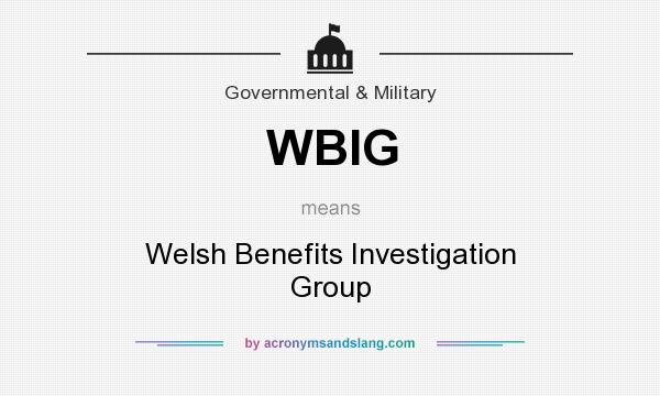 What does WBIG mean? It stands for Welsh Benefits Investigation Group