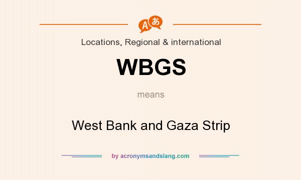 What does WBGS mean? It stands for West Bank and Gaza Strip