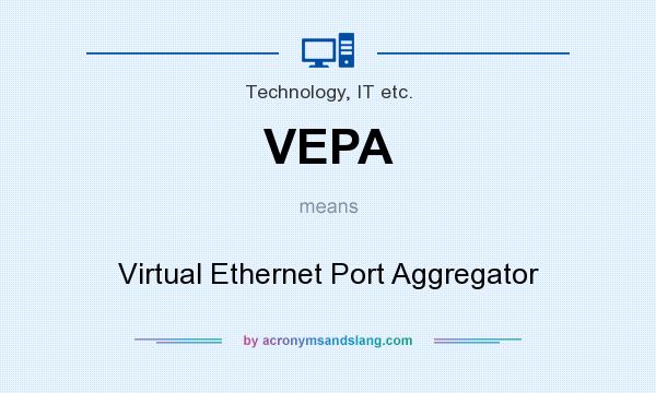What does VEPA mean? It stands for Virtual Ethernet Port Aggregator