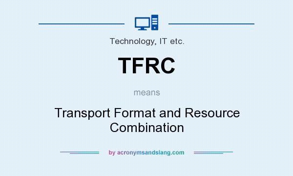 What does TFRC mean? It stands for Transport Format and Resource Combination