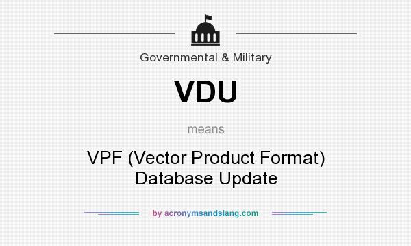 What does VDU mean? It stands for VPF (Vector Product Format) Database Update