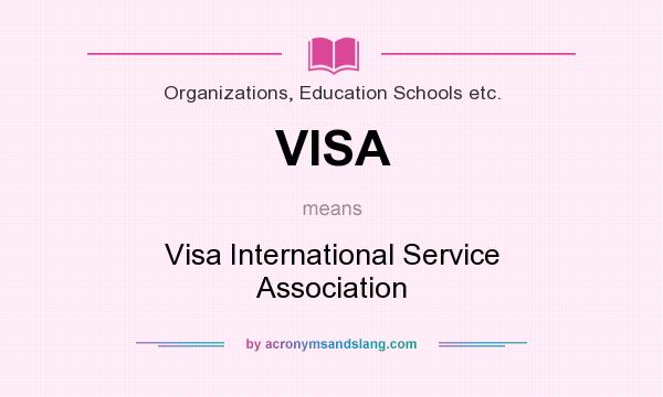 What does VISA mean? It stands for Visa International Service Association