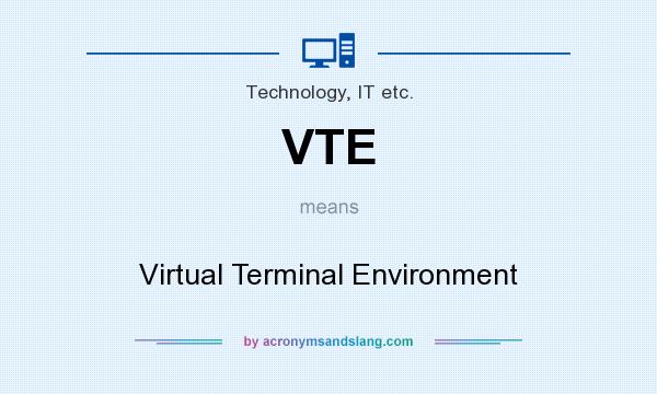 What does VTE mean? It stands for Virtual Terminal Environment