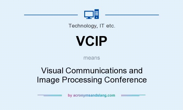 What does VCIP mean? It stands for Visual Communications and Image Processing Conference