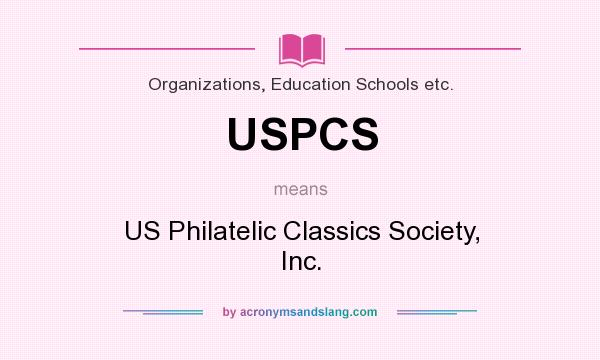 What does USPCS mean? It stands for US Philatelic Classics Society, Inc.