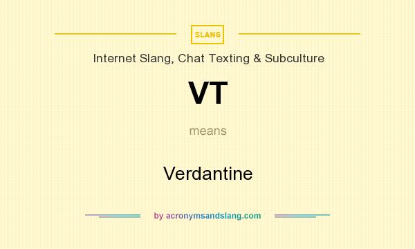 What does VT mean? It stands for Verdantine