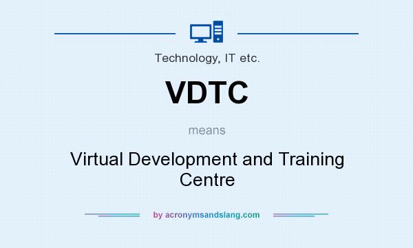 What does VDTC mean? It stands for Virtual Development and Training Centre