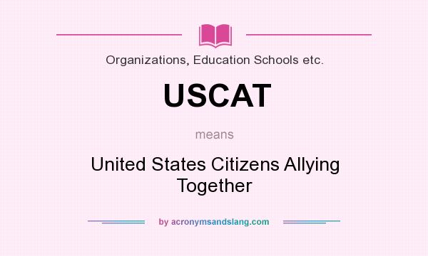 What does USCAT mean? It stands for United States Citizens Allying Together