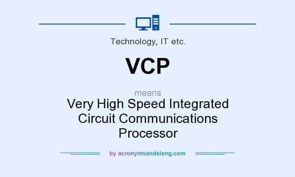 What does VCP mean? It stands for Very High Speed Integrated Circuit Communications Processor